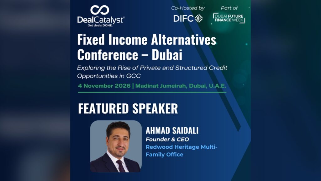 Ahmad Saidali, Founder & CEO, Redwood Heritage Multi-Family Office, featured speaker at the Fixed Income Alternatives Conference, Dubai, 4 November 2026
